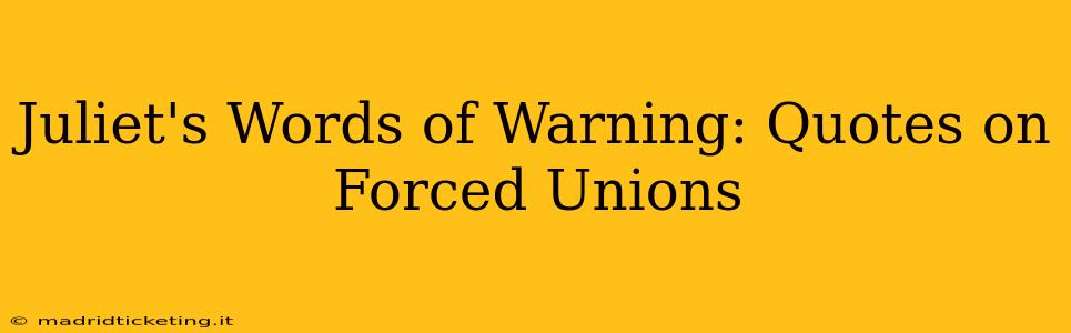 Juliet's Words of Warning: Quotes on Forced Unions