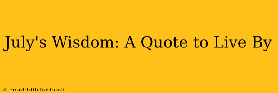 July's Wisdom: A Quote to Live By