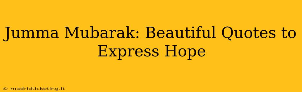 Jumma Mubarak: Beautiful Quotes to Express Hope