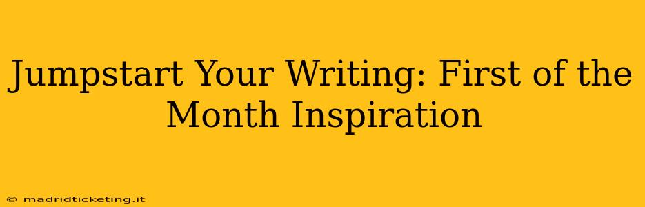 Jumpstart Your Writing: First of the Month Inspiration