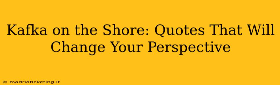 Kafka on the Shore: Quotes That Will Change Your Perspective