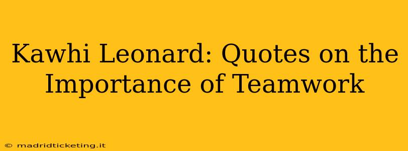 Kawhi Leonard: Quotes on the Importance of Teamwork