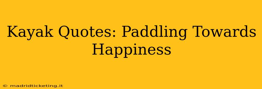 Kayak Quotes: Paddling Towards Happiness