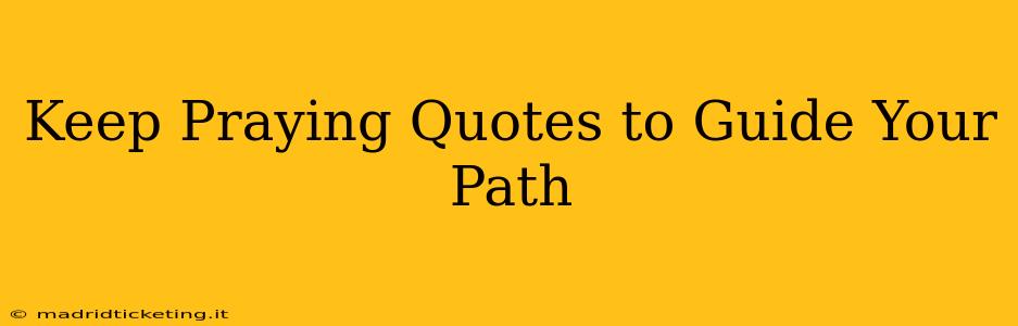 Keep Praying Quotes to Guide Your Path