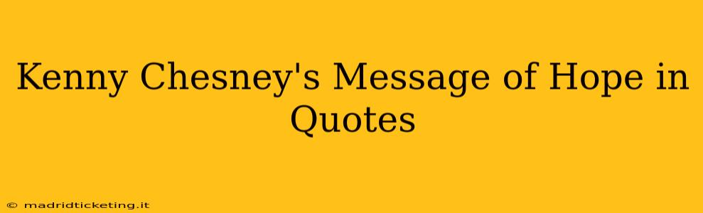 Kenny Chesney's Message of Hope in Quotes
