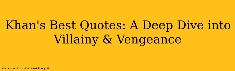 Khan's Best Quotes: A Deep Dive into Villainy & Vengeance