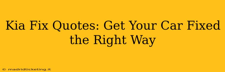 Kia Fix Quotes: Get Your Car Fixed the Right Way