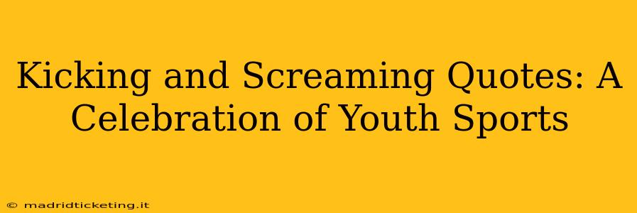 Kicking and Screaming Quotes: A Celebration of Youth Sports
