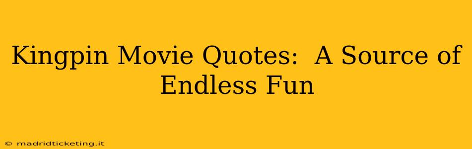 Kingpin Movie Quotes:  A Source of Endless Fun