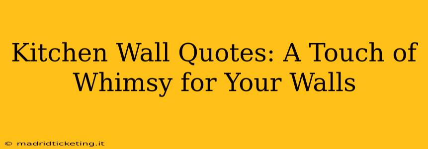 Kitchen Wall Quotes: A Touch of Whimsy for Your Walls