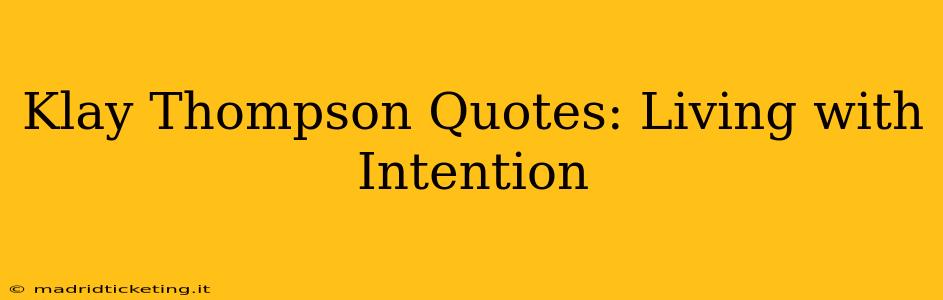 Klay Thompson Quotes: Living with Intention
