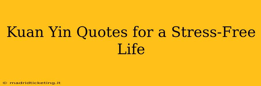 Kuan Yin Quotes for a Stress-Free Life