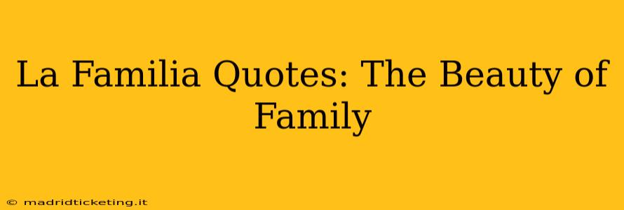 La Familia Quotes: The Beauty of Family