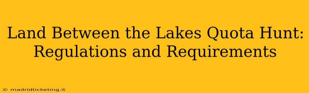 Land Between the Lakes Quota Hunt: Regulations and Requirements