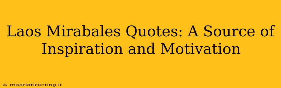 Laos Mirabales Quotes: A Source of Inspiration and Motivation