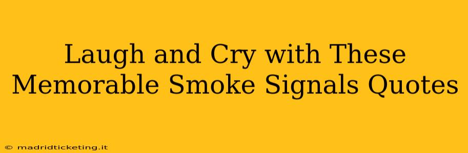 Laugh and Cry with These Memorable Smoke Signals Quotes