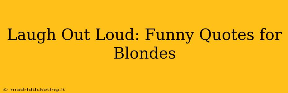 Laugh Out Loud: Funny Quotes for Blondes