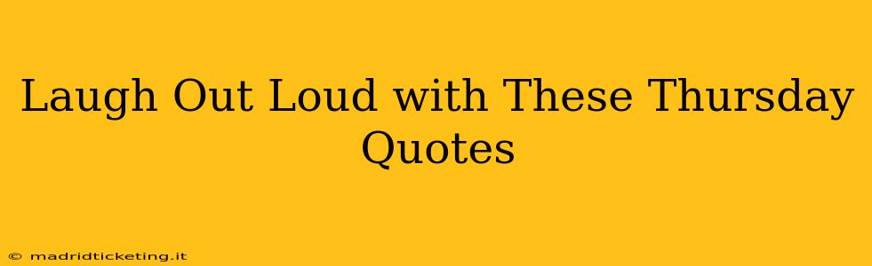 Laugh Out Loud with These Thursday Quotes