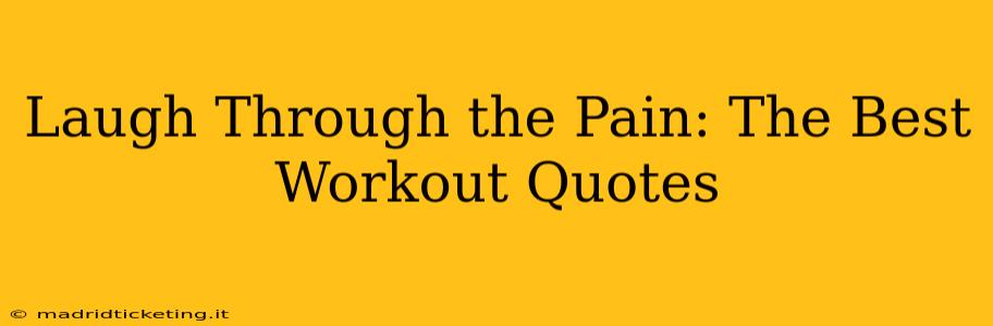 Laugh Through the Pain: The Best Workout Quotes