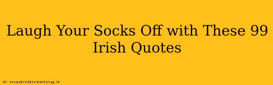 Laugh Your Socks Off with These 99 Irish Quotes