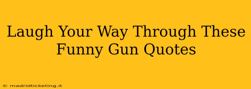 Laugh Your Way Through These Funny Gun Quotes