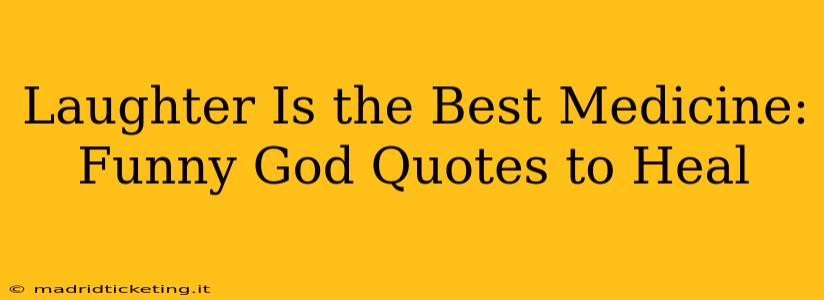 Laughter Is the Best Medicine: Funny God Quotes to Heal