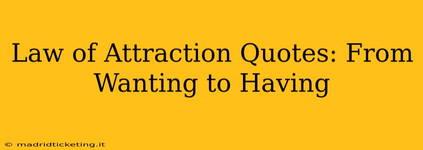 Law of Attraction Quotes: From Wanting to Having