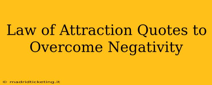 Law of Attraction Quotes to Overcome Negativity