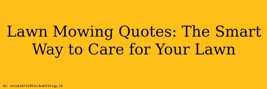 Lawn Mowing Quotes: The Smart Way to Care for Your Lawn