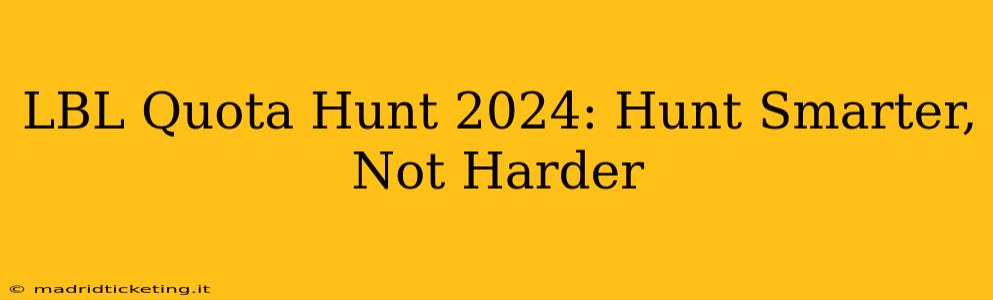 LBL Quota Hunt 2024: Hunt Smarter, Not Harder