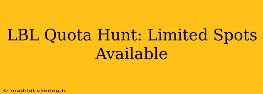LBL Quota Hunt: Limited Spots Available