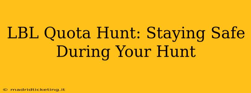LBL Quota Hunt: Staying Safe During Your Hunt