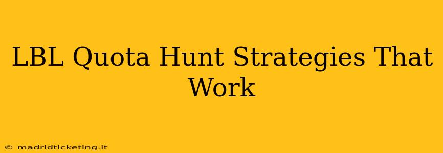 LBL Quota Hunt Strategies That Work
