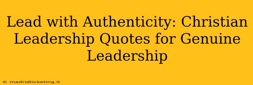 Lead with Authenticity: Christian Leadership Quotes for Genuine Leadership