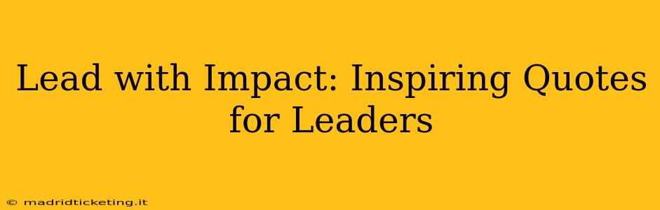 Lead with Impact: Inspiring Quotes for Leaders