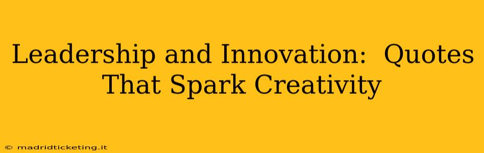 Leadership and Innovation:  Quotes That Spark Creativity