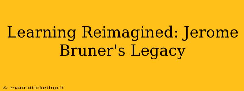 Learning Reimagined: Jerome Bruner's Legacy