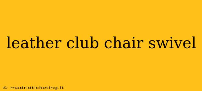 leather club chair swivel