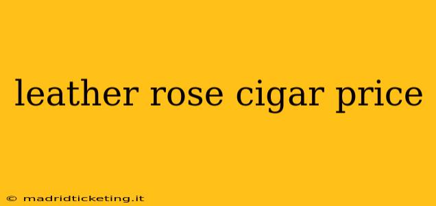 leather rose cigar price