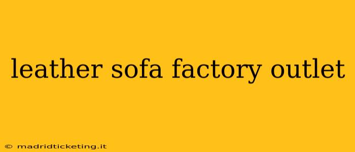leather sofa factory outlet