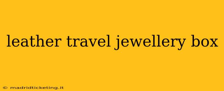 leather travel jewellery box