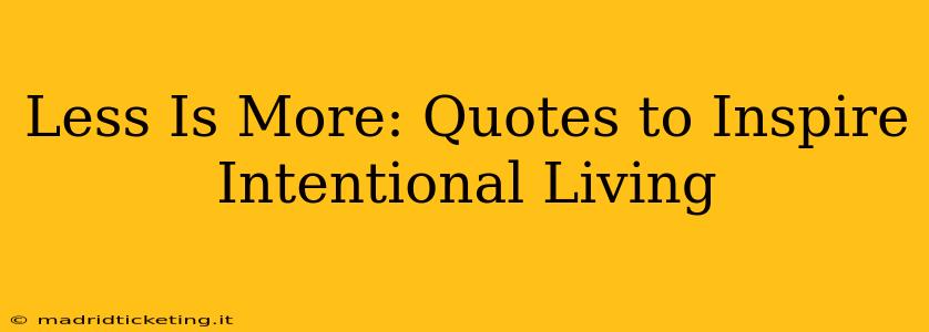 Less Is More: Quotes to Inspire Intentional Living
