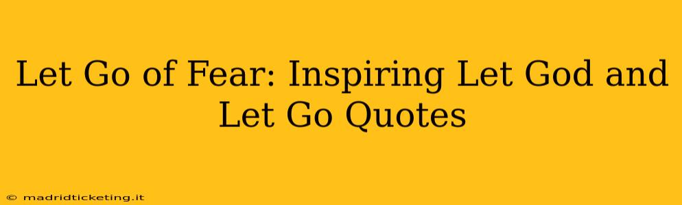 Let Go of Fear: Inspiring Let God and Let Go Quotes