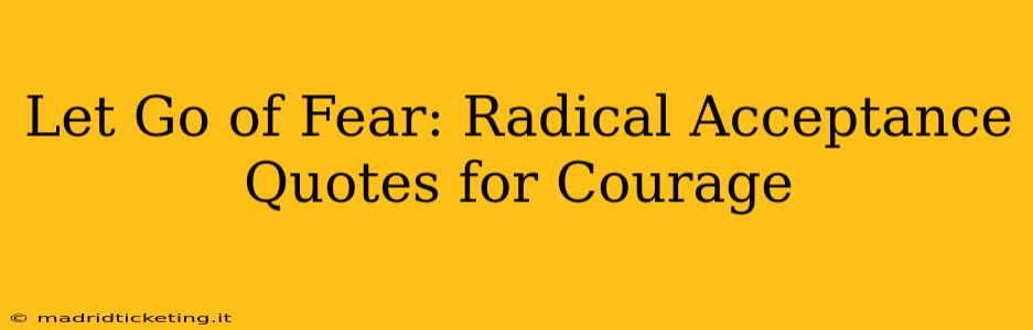 Let Go of Fear: Radical Acceptance Quotes for Courage