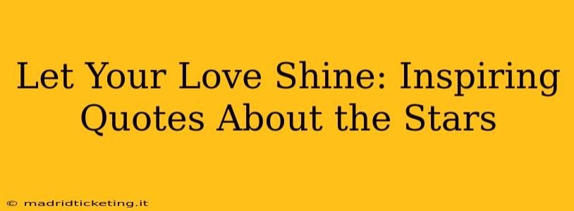 Let Your Love Shine: Inspiring Quotes About the Stars