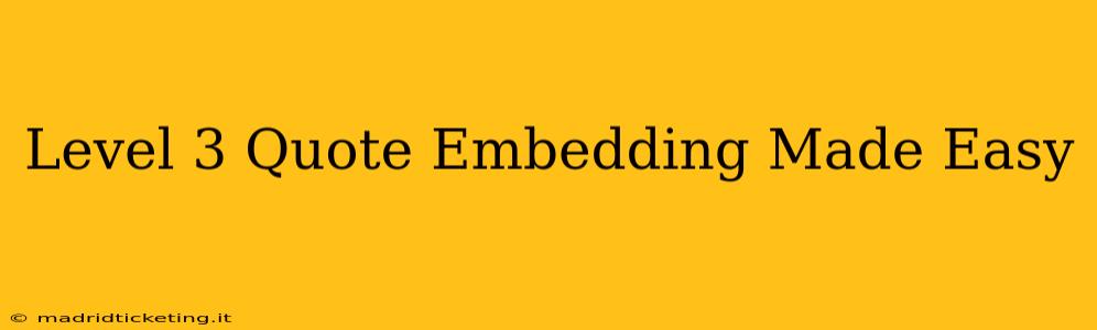 Level 3 Quote Embedding Made Easy