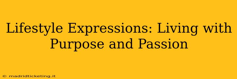 Lifestyle Expressions: Living with Purpose and Passion