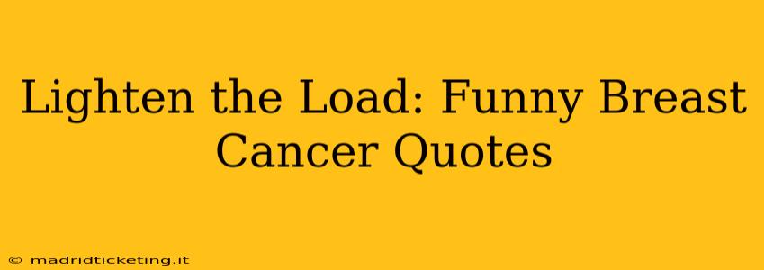 Lighten the Load: Funny Breast Cancer Quotes