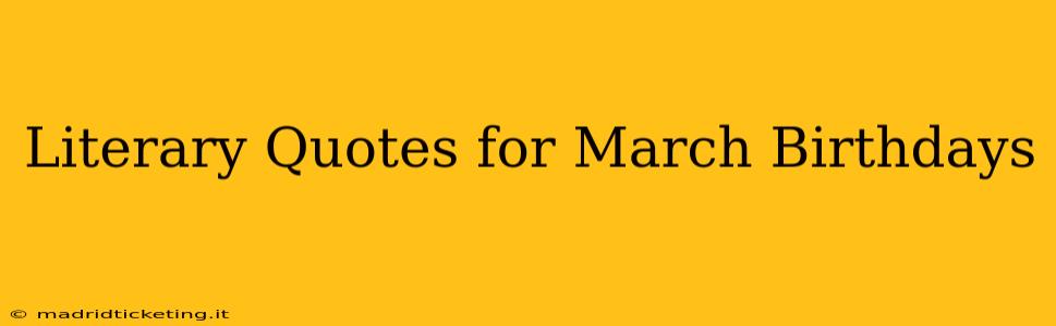 Literary Quotes for March Birthdays