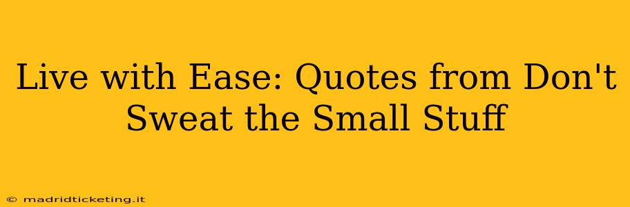 Live with Ease: Quotes from Don't Sweat the Small Stuff